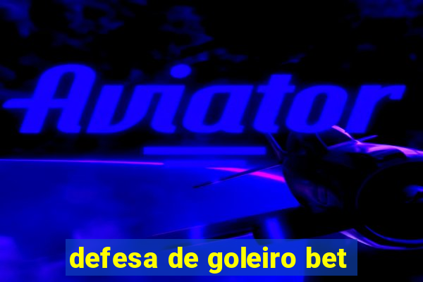 defesa de goleiro bet