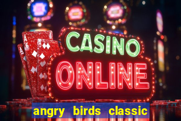 angry birds classic 1.0.0 apk