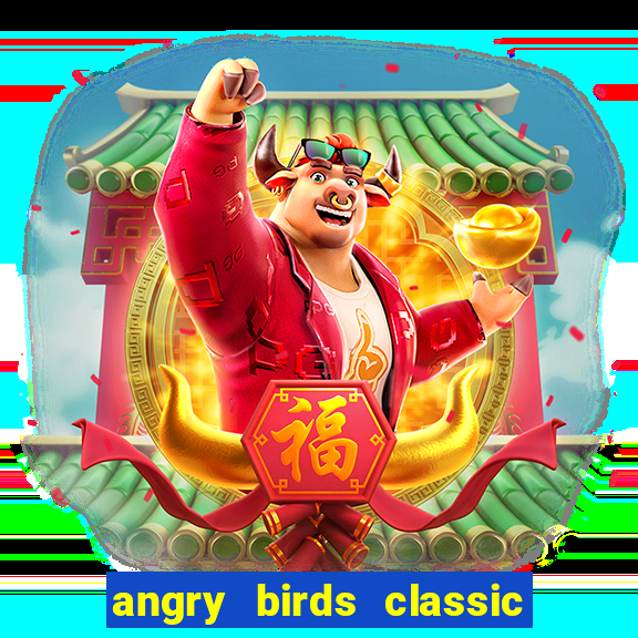 angry birds classic 1.0.0 apk