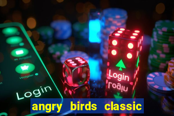 angry birds classic 1.0.0 apk