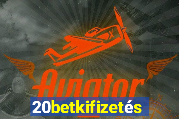 20betkifizetés