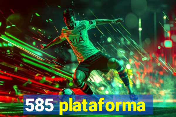 585 plataforma