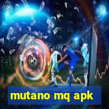 mutano mq apk