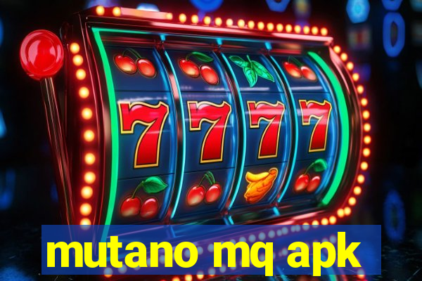 mutano mq apk