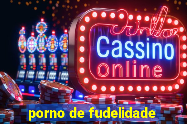 porno de fudelidade