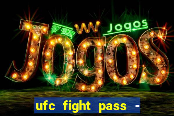 ufc fight pass - tv ao vivo