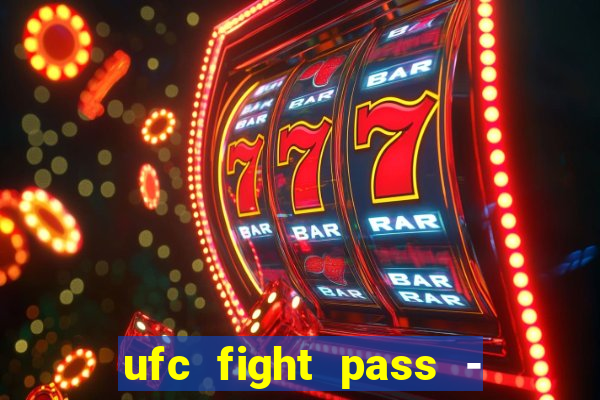 ufc fight pass - tv ao vivo