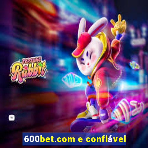 600bet.com e confiável