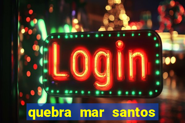 quebra mar santos ao vivo