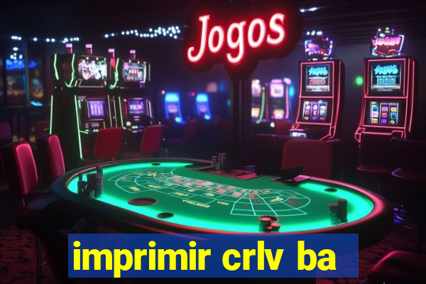 imprimir crlv ba