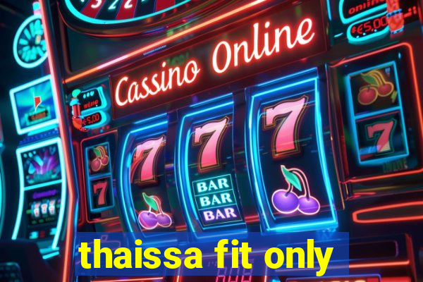 thaissa fit only