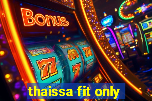 thaissa fit only