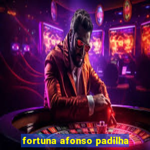 fortuna afonso padilha