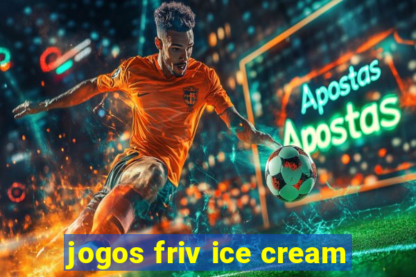 jogos friv ice cream