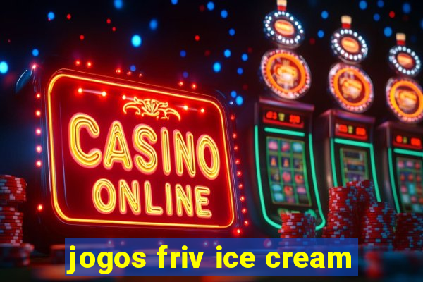 jogos friv ice cream