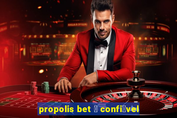 propolis bet 茅 confi谩vel