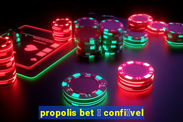propolis bet 茅 confi谩vel