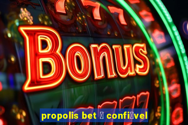 propolis bet 茅 confi谩vel