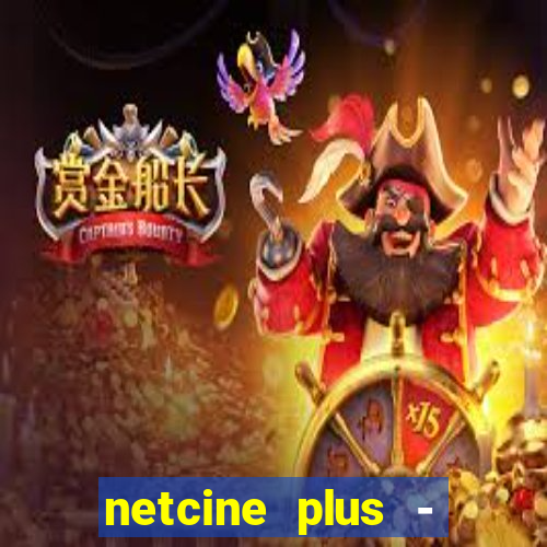 netcine plus - filmes e séries