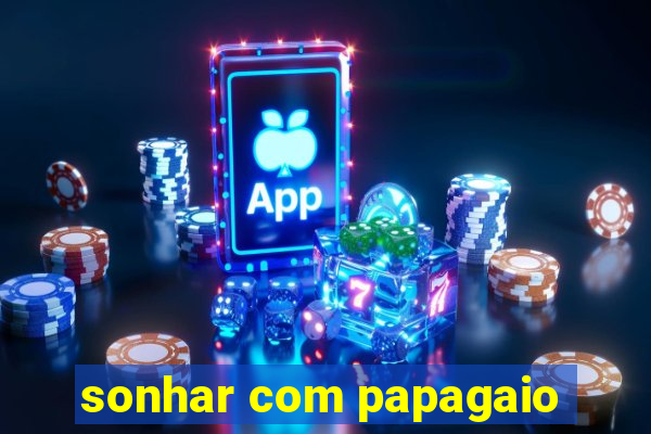 sonhar com papagaio
