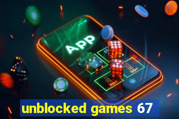 unblocked games 67
