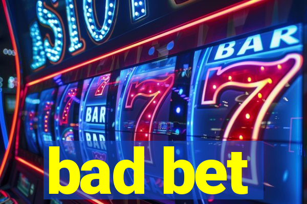 bad bet