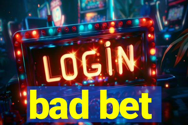 bad bet
