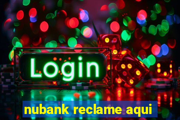 nubank reclame aqui