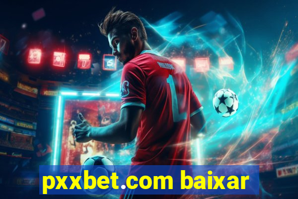 pxxbet.com baixar