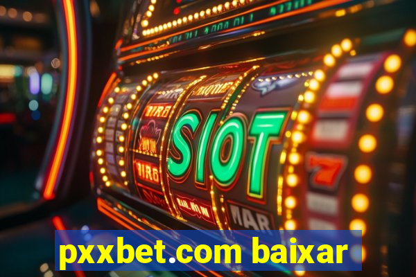 pxxbet.com baixar