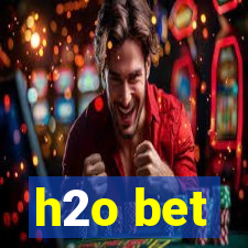 h2o bet