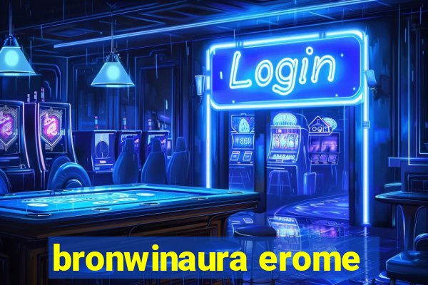 bronwinaura erome