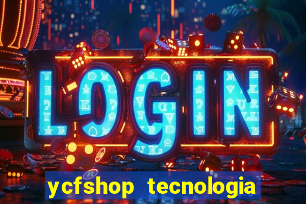 ycfshop tecnologia em ecommerce ltda jogos