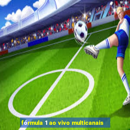 fórmula 1 ao vivo multicanais