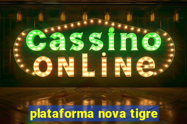 plataforma nova tigre