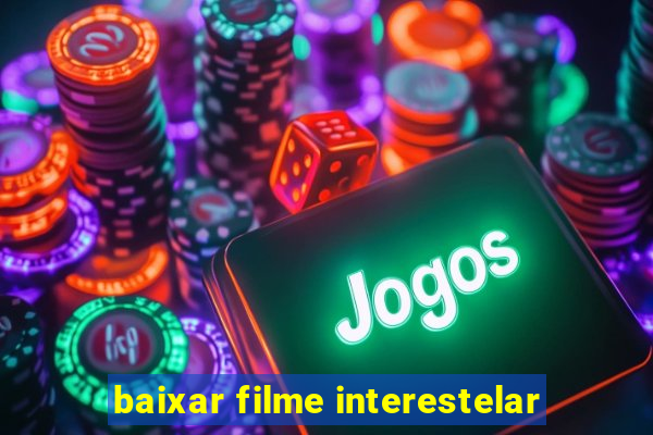 baixar filme interestelar