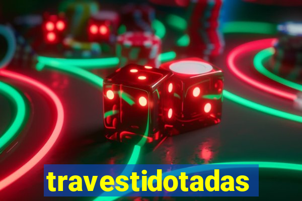 travestidotadas