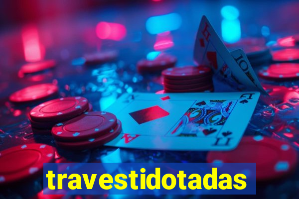 travestidotadas