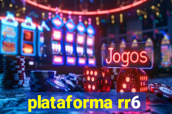 plataforma rr6