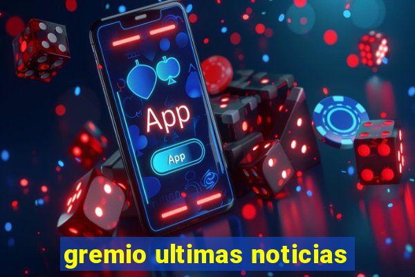 gremio ultimas noticias