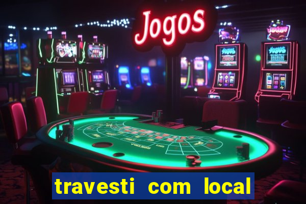 travesti com local em salvador