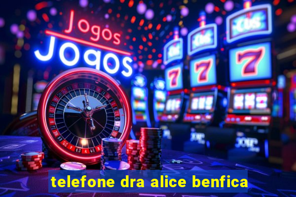 telefone dra alice benfica