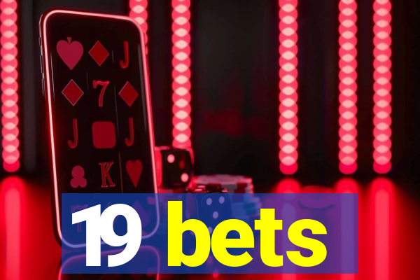 19 bets
