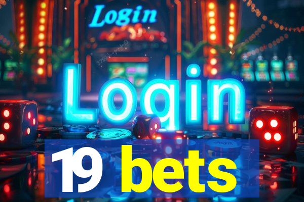 19 bets