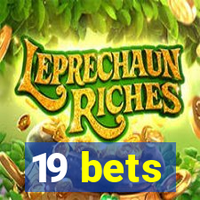 19 bets