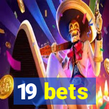 19 bets