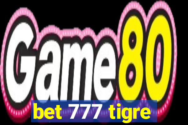 bet 777 tigre