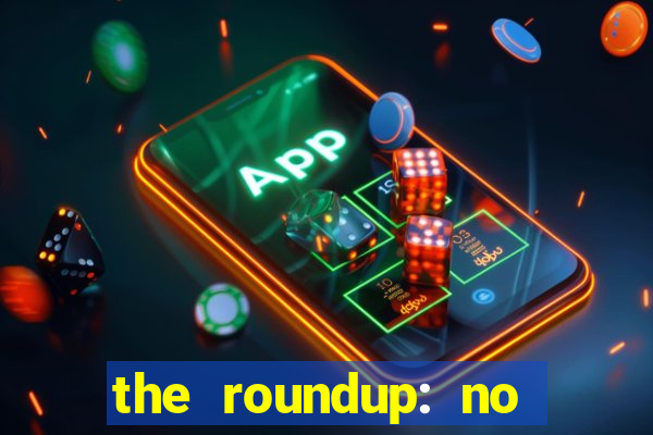 the roundup: no way out online legendado