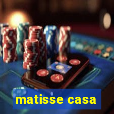 matisse casa