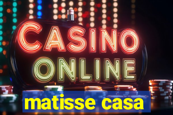 matisse casa